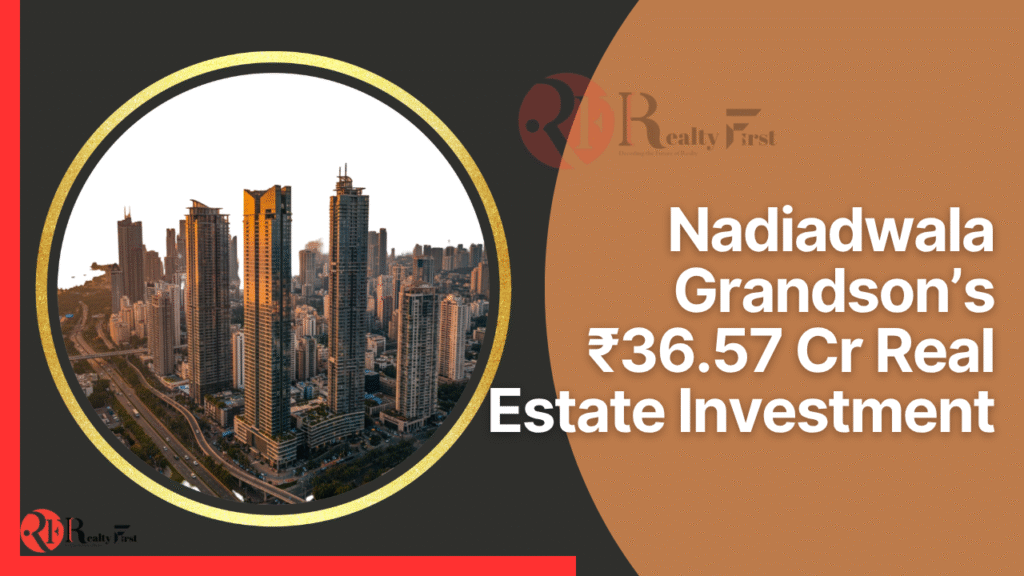 Nadiadwala Grandson Buys ₹36.57 Cr Luxury Homes in Mumbai