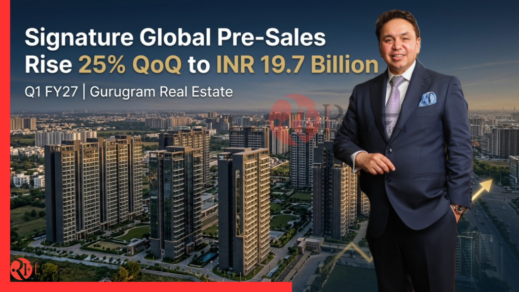 Signature Global Q1 FY27 Pre-Sales Rise 25% QoQ to INR 19.7 Billion
