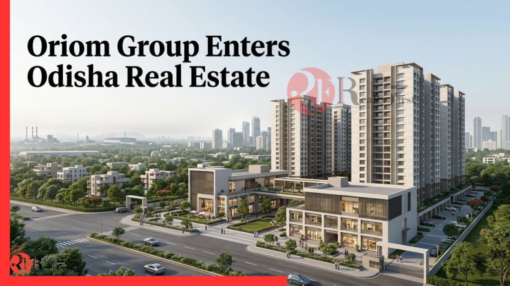 Oriom Group Launches Oriom Realty to Enter Odisha Real Estate Market