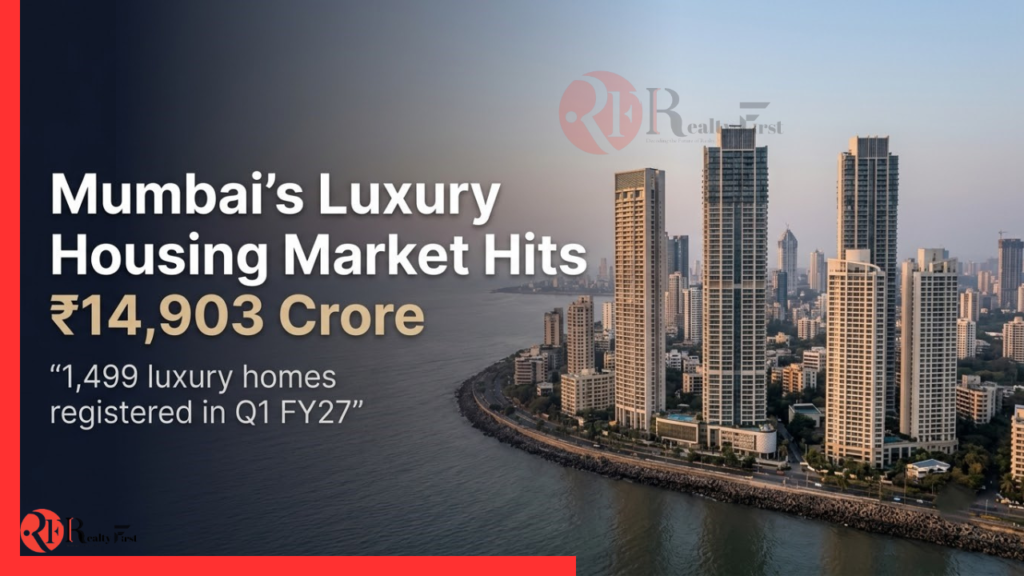 Mumbai Luxury Real Estate Sales Reach ₹14,903 Crore in Q1 FY27