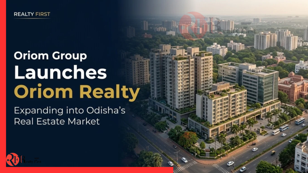 Oriom Group Launches Oriom Realty in Odisha Real Estate Market